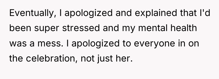 Eventually, I apologized and explained that I'd been super stressed...