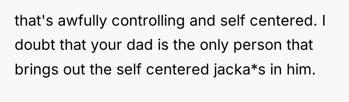 that's awfully controlling and self centered. I doubt that your...