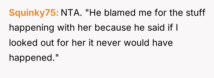 Squinky75 NTA. "He blamed me for the stuff happening with...
