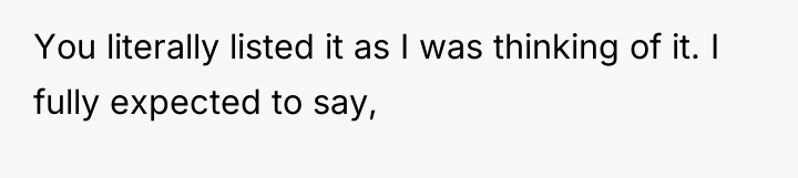 You literally listed it as I was thinking of it....