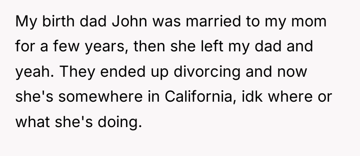 My birth dad John was married to my mom for...