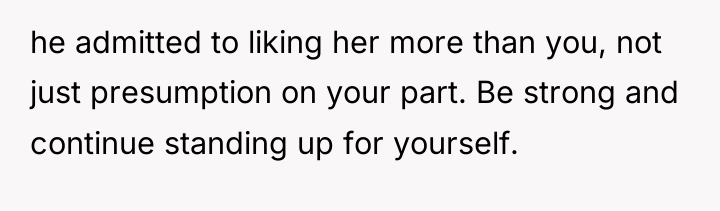 he admitted to liking her more than you, not just...