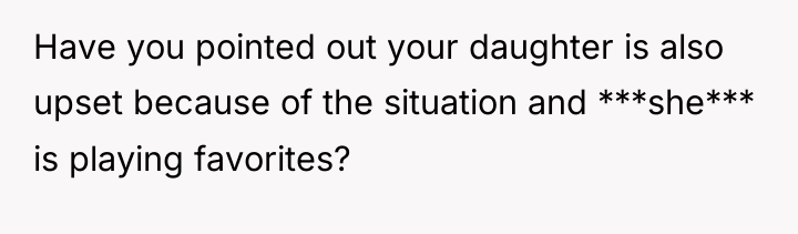 Have you pointed out your daughter is also upset because...