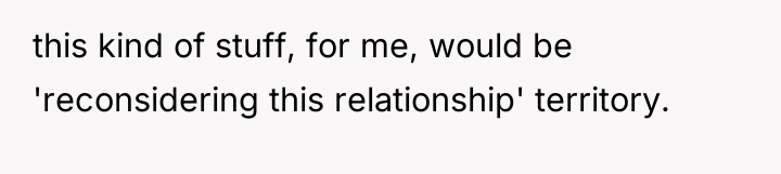 this kind of stuff, for me, would be 'reconsidering this...