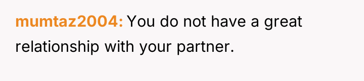 mumtaz2004 You do not have a great relationship with your...