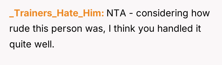 _Trainers_Hate_Him NTA - considering how rude this person was, I...