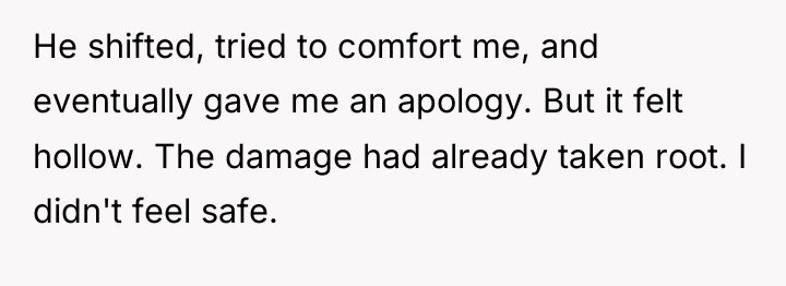 He shifted, tried to comfort me, and eventually gave me...