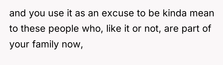 and you use it as an excuse to be kinda...