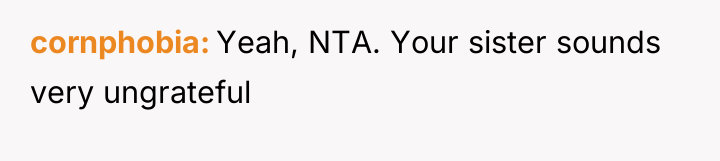 cornphobia Yeah, NTA. Your sister sounds very ungrateful