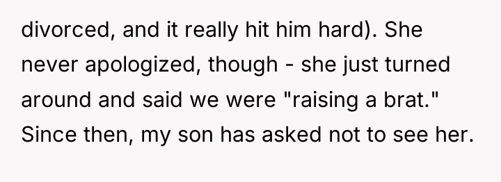 divorced, and it really hit him hard). She never apologized,...