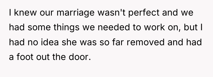 I knew our marriage wasn't perfect and we had some...