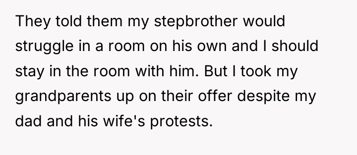 They told them my stepbrother would struggle in a room...