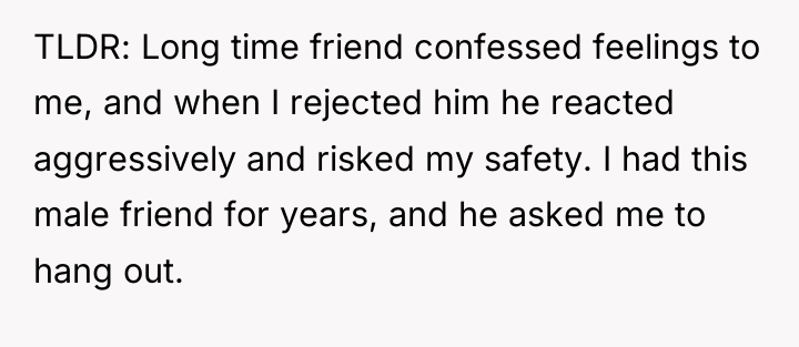 TLDR: Long time friend confessed feelings to me, and when...