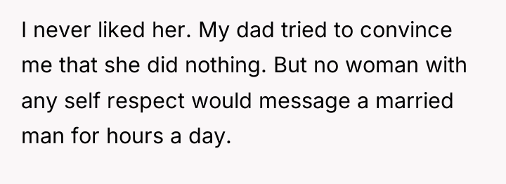 I never liked her. My dad tried to convince me...