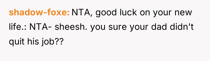 shadow-foxe NTA, good luck on your new life.: NTA- sheesh....