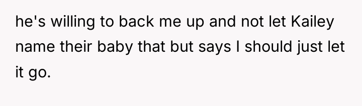 he's willing to back me up and not let Kailey...