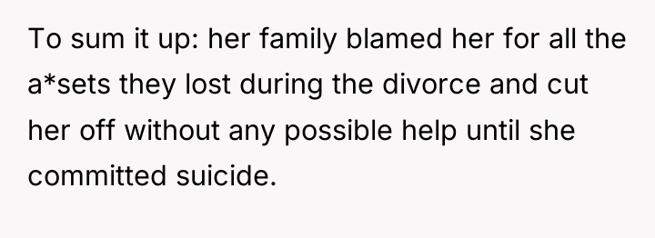 To sum it up: her family blamed her for all...