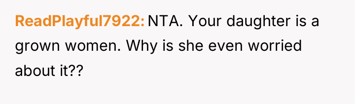 ReadPlayful7922 NTA. Your daughter is a grown women. Why is...