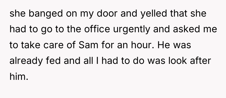 she banged on my door and yelled that she had...