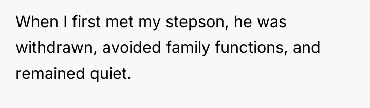 When I first met my stepson, he was withdrawn, avoided...