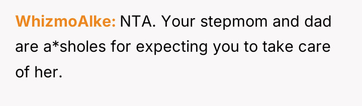 WhizmoAlke NTA. Your stepmom and dad are a*sholes for expecting...