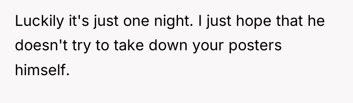 Luckily it's just one night. I just hope that he...