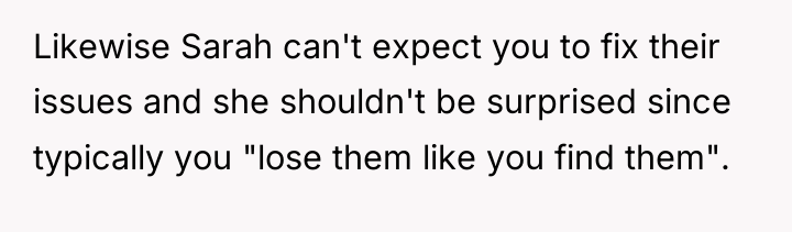 Likewise Sarah can't expect you to fix their issues and...