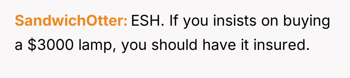 SandwichOtter ESH. If you insists on buying a $3000 lamp,...