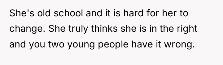 She's old school and it is hard for her to...