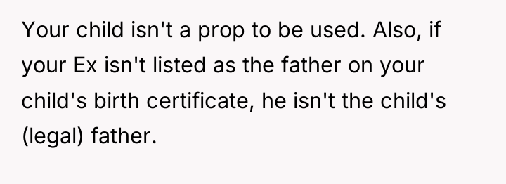 Your child isn't a prop to be used. Also, if...