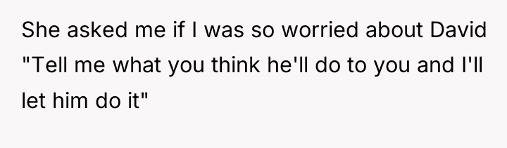 She asked me if I was so worried about David...