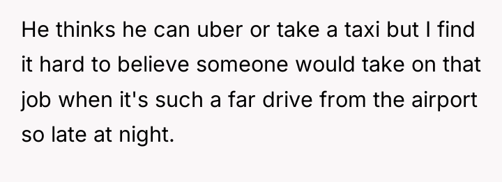 He thinks he can uber or take a taxi but...