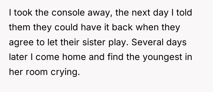 I took the console away, the next day I told...