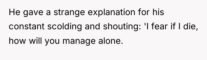 He gave a strange explanation for his constant scolding and...