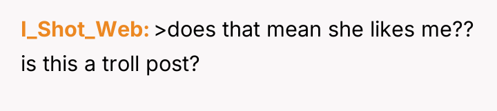 I_Shot_Web >does that mean she likes me?? is this a...