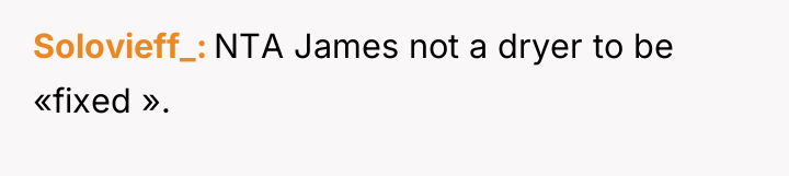 Solovieff_ NTA James not a dryer to be «fixed ».