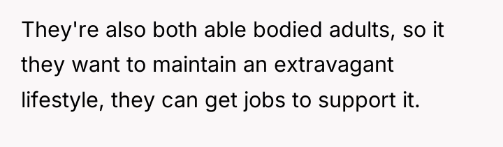 They're also both able bodied adults, so it they want...