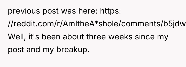 previous post was here: https: //reddit.com/r/AmItheA*shole/comments/b5jdwq/aita_for_telling_my_girlfriend_that_were_done_if/ Well, it's been about...