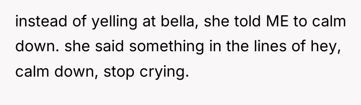 instead of yelling at bella, she told ME to calm...