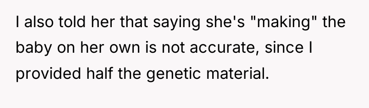 I also told her that saying she's "making" the baby...
