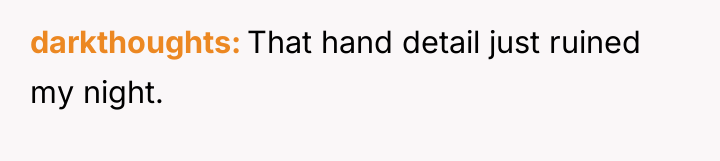 darkthoughts That hand detail just ruined my night.