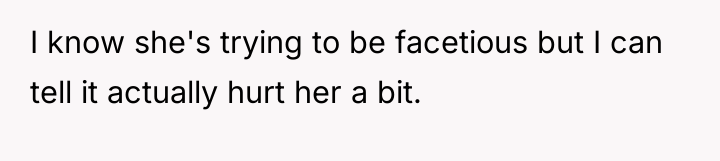 I know she's trying to be facetious but I can...