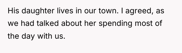 His daughter lives in our town. I agreed, as we...