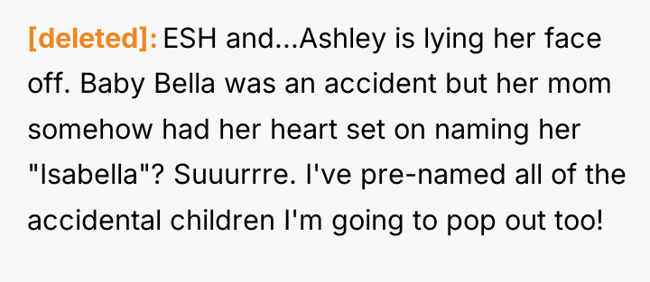 [deleted] ESH and...Ashley is lying her face off. Baby Bella...