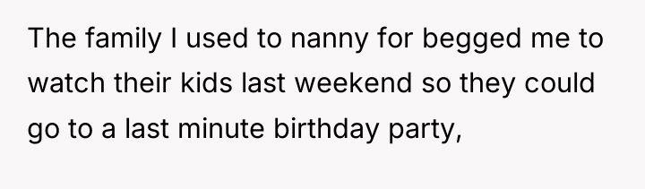 The family I used to nanny for begged me to...