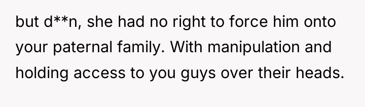 but d**n, she had no right to force him onto...