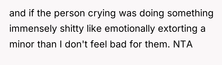 and if the person crying was doing something immensely shitty...
