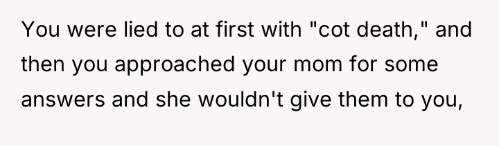 You were lied to at first with "cot death," and...