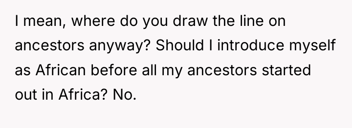 I mean, where do you draw the line on ancestors...