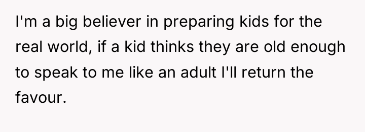 I'm a big believer in preparing kids for the real...